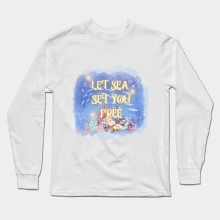 Let Sea Set You Free Long Sleeve T-Shirt